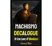 Machismo Decalogue: 10 Iron Laws Of Manliness: 202 (redpilled revolutionary civil rights for men (satire))