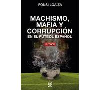 Machismo, mafia y corrupción en el fútbol español | Fonsi Loaiza