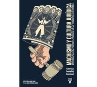 Machismo y cultura jurídica: Etnografía del proceso judicial de la violencia de género: 0 (Ensayo)