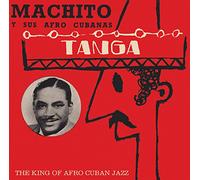 Machito Y Sus Afro Cubanas - Tanga: The King Of Afro Cuban Jazz