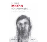 Macho: Por qué el feminismo no alcanza para sacar a los hombres del (URGENTES)