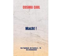 Macht !: Das Tagebuch der Cosima C. - 10 - Ein Zeitdokument