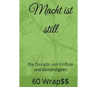 Macht ist still: Die Disziplin von Einfluss und Beständigkeit