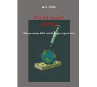 Macht macht süchtig: Warum unsere Welt von Süchtigen regiert wird