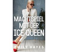 Machtspiel mit der Ice Queen: Eine heiße WLW-CEO-Romanze voller Rivalität, Macht und verbotener Anziehung (Die Ice-Queen-Reihe)