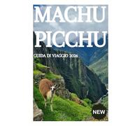 MACHU PICCHU GUIDA DI VIAGGIO 2026