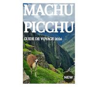 MACHU PICCHU GUIDE DE VOYAGE 2026