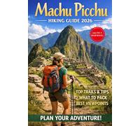 MACHU PICCHU HIKING GUIDE 2026: 55 (Trailblazer: The Ultimate Hiking Guide Series)