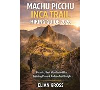 Machu Picchu Inca Trail Hiking Guide 2026: Permits, Best Months To Hike, Training Plans & Andean Trail Insights