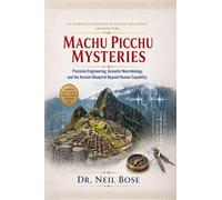 Machu Picchu Mysteries: An In-depth Exploration of Ancient Megalithic Architecture