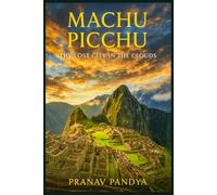 MACHU PICCHU The Lost City in the Clouds