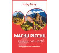 Machu Picchu Travel Guide 2025-2026 (Full-color): Explore the Ancient Inca City and Beyond (WanderSmart Series)