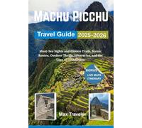 Machu Picchu Travel Guide 2025-2026: Must-See Sights and Hidden Trails, Scenic Routes, Outdoor Thrills, Itineraries, and the Lore of Intihuatana