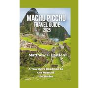 Machu Picchu Travel Guide 2025: A Traveler’s Roadmap to the Heart of the Andes