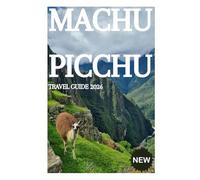 MACHU PICCHU TRAVEL GUIDE 2026