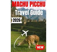 MACHU PICCHU TRAVEL GUIDE 2026