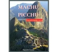 Machu Picchu Travel Guide 2026: Cusco, Aguas Calientes, Sacred Valley & Inca Ruins, Trekking Routes & Adventures, Local Culture & Food Experiences, Transport & Travel Tips