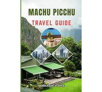 MACHU PICCHU TRAVEL GUIDE 2026: Discover Peru Like Never Before with a Modern Travel Guide Packed with Expert Tips Must See Attractions Local Experiences and Easy Planning Strategies