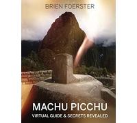 Machu Picchu: Virtual Guide And Secrets Revealed [Idioma Inglés]