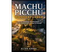 Machu Picchu Wanderführer: Inca Trail, Salkantay und alternative Routen mit Genehmigungen, Buchungstipps, Kosten und Schritt-für-Schritt-Planung für Erstwanderer