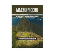 MACHU PICCHU WICHTIGER REISEFÜHRER 2026
