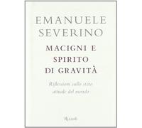 Macigni e spirito di gravità. Riflessioni sullo stato attuale del mondo (Saggi italiani)