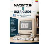 Macintosh II User Guide: Troubleshooting, Hardware Upgrades, and Professional Workflows