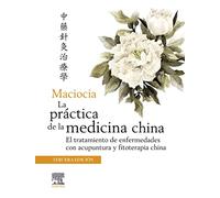 Maciocia. La práctica de la medicina china: El tratamiento de enfermedades con acupuntura y fitoterapia china