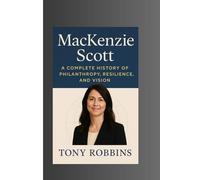 MacKenzie Scott: A Complete History of Philanthropy, Resilience, and Vision