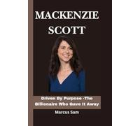 MACKENZIE SCOTT: Driven By Purpose - The Billionaire Who gave It Away
