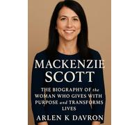 MacKenzie Scott: The Biography of the Woman Who Gives with Purpose and Transforms Lives