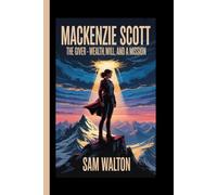 MACKENZIE SCOTT: The Giver- Wealth,Will, And A Mission