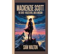 MACKENZIE SCOTT: The Giver- Wealth,Will, And A Mission
