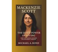 MACKENZIE SCOTT: The Quiet Power of Giving - How One Woman Changed Philanthropy Forever