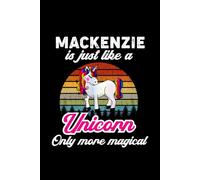 Mackenzie's Magical Unicorn Diary: A Cute Rainbow Journal for Girls Named Mackenzie Who Love Unicorns and Dream Big!