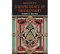 Mackeys Jurisprudence of Freemasonry: The written and Unwritten Laws of Freemasonry