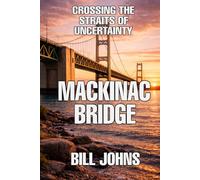 Mackinac Bridge: Crossing the Straits of Uncertainty (The Great Crossings)
