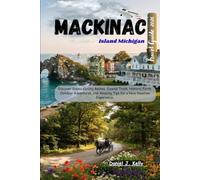 Mackinac Island Michigan Travel Guide 2026: Discover Scenic Cycling Routes, Coastal Trails, Historic Forts, Outdoor Adventures, and Amazing Tips for a Nice Vacation Experience.