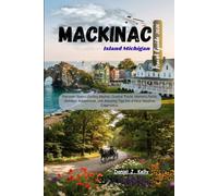 Mackinac Island Michigan Travel Guide 2026: Discover Scenic Cycling Routes, Coastal Trails, Historic Forts, Outdoor Adventures, and Amazing Tips for a Nice Vacation Experience.