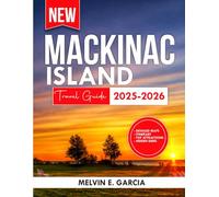 Mackinac Island Travel Guide 2025-2026: A Wanderer's Guide to the Island's Profound Heritage, Stunning Panoramas, and Genuine Escapades (Updated Explore Series Guide)