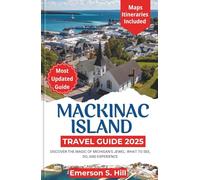 Mackinac Island Travel Guide 2025: Discover the Magic of Michigan’s Jewel: What to See, Do, and Experience (Summer Travel Guides)