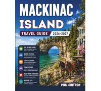 Mackinac Island Travel Guide 2026-2027: Explore Scenic Trails, Historic Landmarks, Local Flavors, and Hidden Gems with Practical Tips and Ready-Made Itineraries for an Unforgettable Island Escape