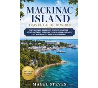 MACKINAC ISLAND TRAVEL GUIDE 2026-2027: Fort Mackinac, Grand Hotel, Historic Downtown, Scenic Bike Trails, Fudge Shops, Horse-Drawn Carriages, Lake Huron Cruises & Practical Itineraries.