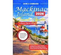 Mackinac Island Travel Guide 2026: A Slower Way to Travel: Cycling Routes, Historic Streets, Lake Views, Local Shops, Seasonal Events and First-Time Visitor Planning (fun Travel Guide Series)