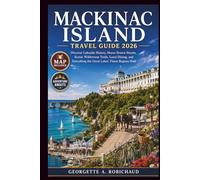 MACKINAC ISLAND TRAVEL GUIDE 2026: Discover Lakeside History, Horse-Drawn Streets, Scenic Wilderness Trails, Local Dining, and Everything the Great Lakes' Finest Regions Hold