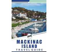 MACKINAC ISLAND TRAVEL GUIDE 2026: Discover Top Attractions, Beaches, Historic Landmarks, Scenic Trails, Local Cuisine and Seasonal Activities for a Relaxed Getaway.