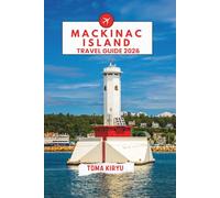 Mackinac Island Travel Guide 2026: The Essential Handbook to the Top Attractions, Standout Experiences, and Hidden Local Favorites.