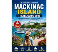 Mackinac Island Travel Guide 2026: The Local’s Handbook to Attractions, Dining, Outdoor Adventures And Hidden Gems
