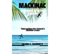 MACKINAC ISLAND TRAVEL GUIDE: Unleashing the Island's Hidden Gems
