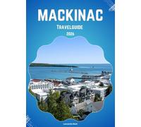 Mackinac travel guide 2026: Explore Mackinac Island’s History and Old-World Charm in Michigan.